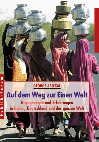 Auf dem Weg zur Einen Welt: Begegnungen und Erfahrungen in Indien, Deutschland und der ganzen Welt Books