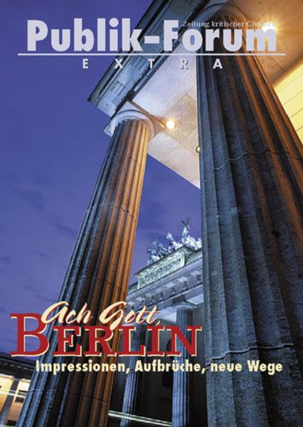 Ach Gott, Berlin: Impressionen, Aufbrüche, neue Wege (Publik-Forum Extra) Contemporary literature