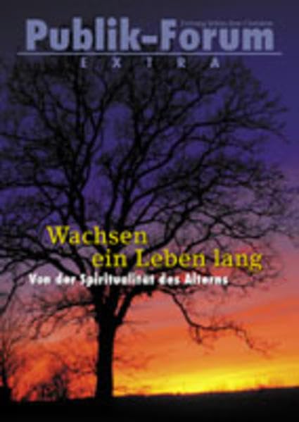 Wachsen ein Leben lang: Von der Spiritualität des Alterns (Publik-Forum Extra) Religion & Esotericism
