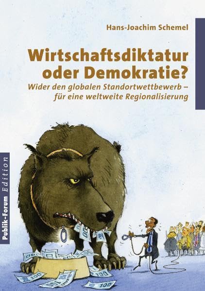 Wirtschaftsdiktatur oder Demokratie?: Wider den globalen Standortwettbewerb – für eine weltweite Regionalisierung Business, Finance & Career