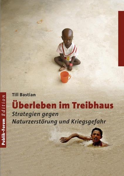 Überleben im Treibhaus: Stratgien gegen Naturzerstörung und Kriegsgefahr Politics & History