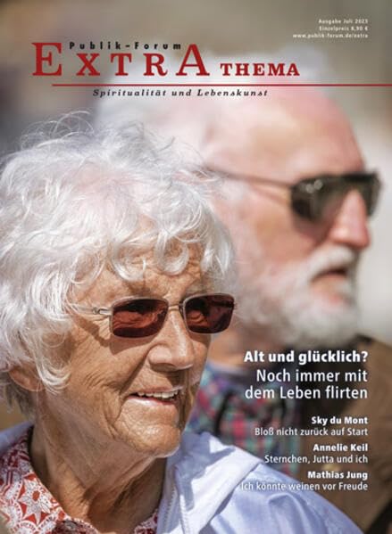 Alt und glücklich? Noch immer mit dem Leben flirten (Publik-Forum Extra) Social Sciences