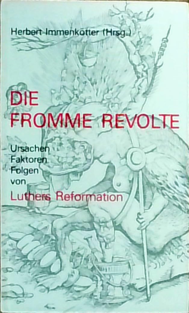 Die fromme Revolte: Ursachen - Faktoren - Folgen von Luthers Reformation Religion & Esotericism