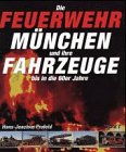 Die Feuerwehr München und ihre Fahrzeuge, Bd.1, Bis in die 60er Jahre Business & Technology