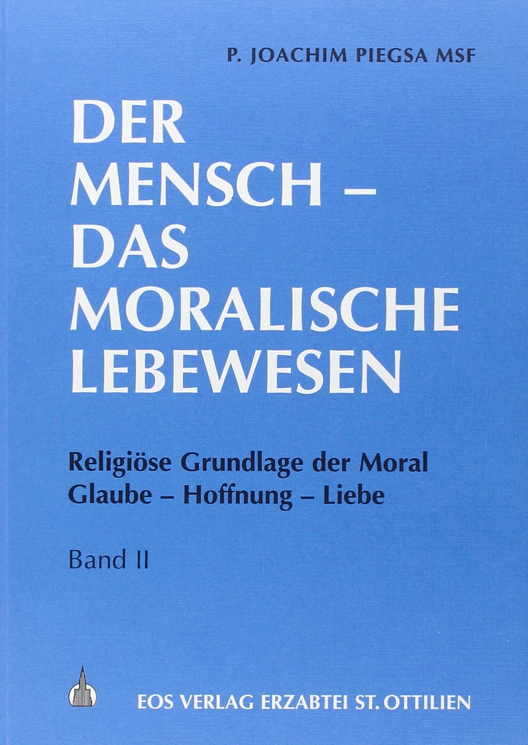 Der Mensch, das moralische Lebewesen, 3 Bde., Bd.2, Religiöse Grundlage der Moral, Glaube, Hoffnung, Liebe Religion & Esotericism