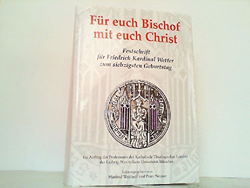 Für Euch Bischof - Mit Euch Christ: Festschrift für Friedrich Kardinal Wetter zum siebzigsten Geburtstag Books