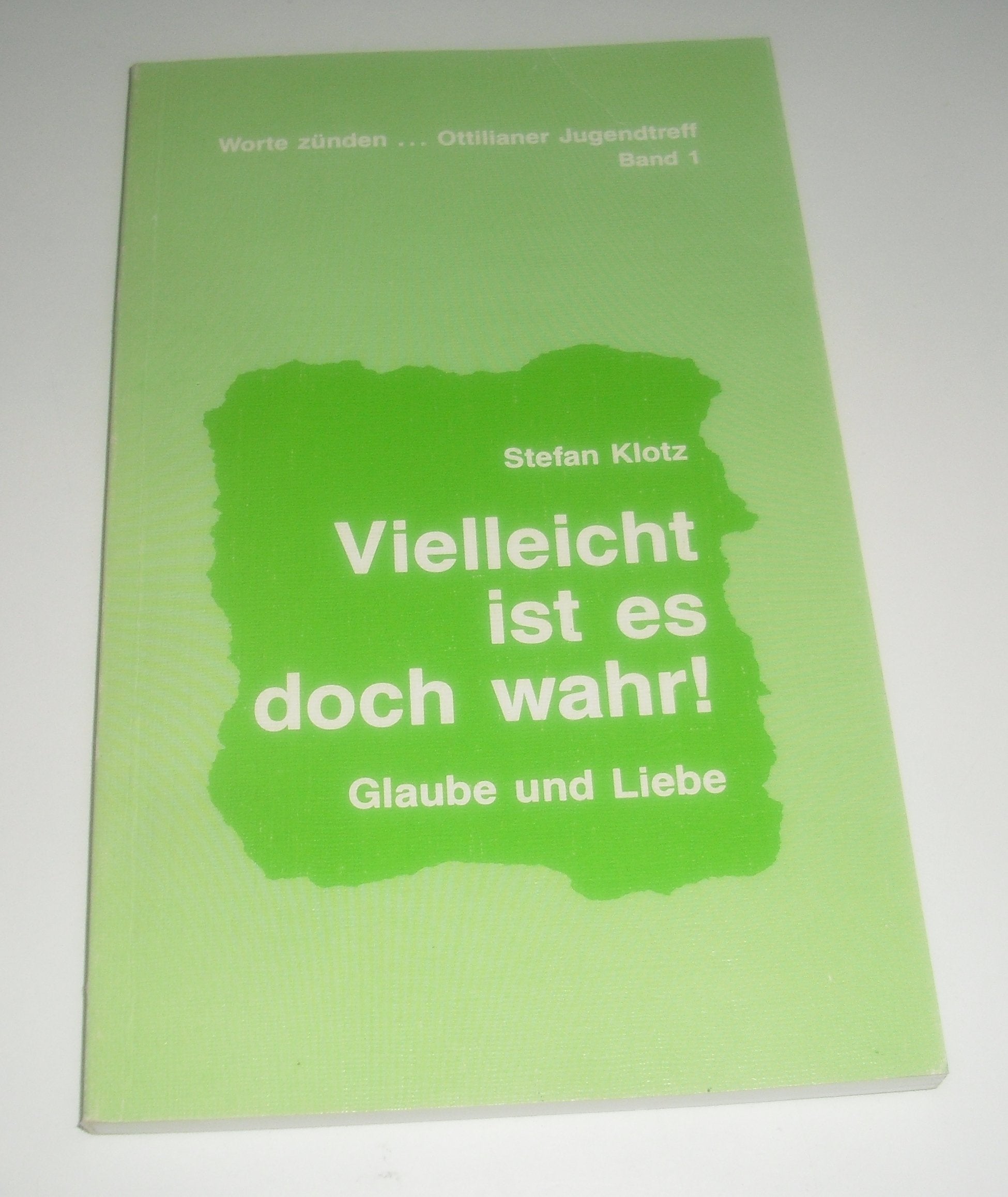 Vielleicht ist es doch wahr!. Glaube und Liebe Books
