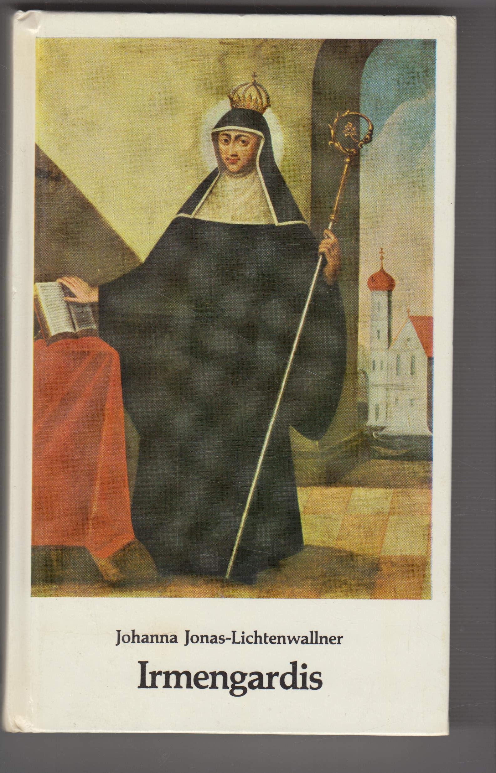 Irmengardis. Roman einer heiligen Frau in einer unheiligen Welt Books