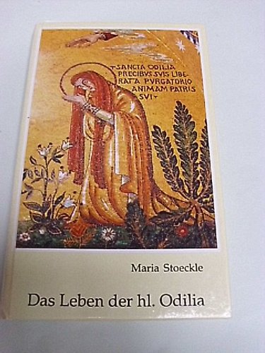 Das Leben der heiligen Odilia: Geschichtsquelle - Sage /Entwicklungsmärchen hagiographisches Bild? (Gottsucher - Charismatiker - Mystiker) Religion & Esotericism