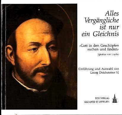 Alles Vergängliche ist nur ein Gleichnis. Gott in den Geschöpfen suchen und finden (Ignatius von Loyola) Politics & History