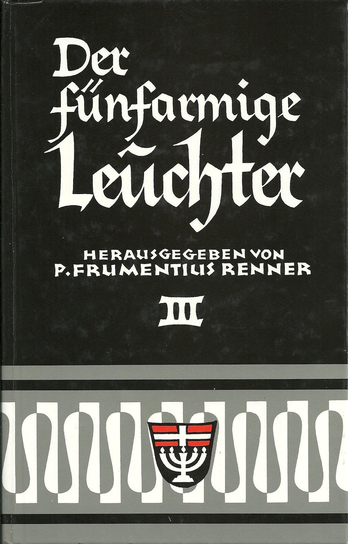 Der fünfarmige Leuchter. Beiträge zum Werden und Wirken der Benediktiner Kongregation von St. Ottilien / Die Ottilianer Klöster in Europa seit dem II. Vatikanischen Konzil mit Rückblenden Religion & Esotericism