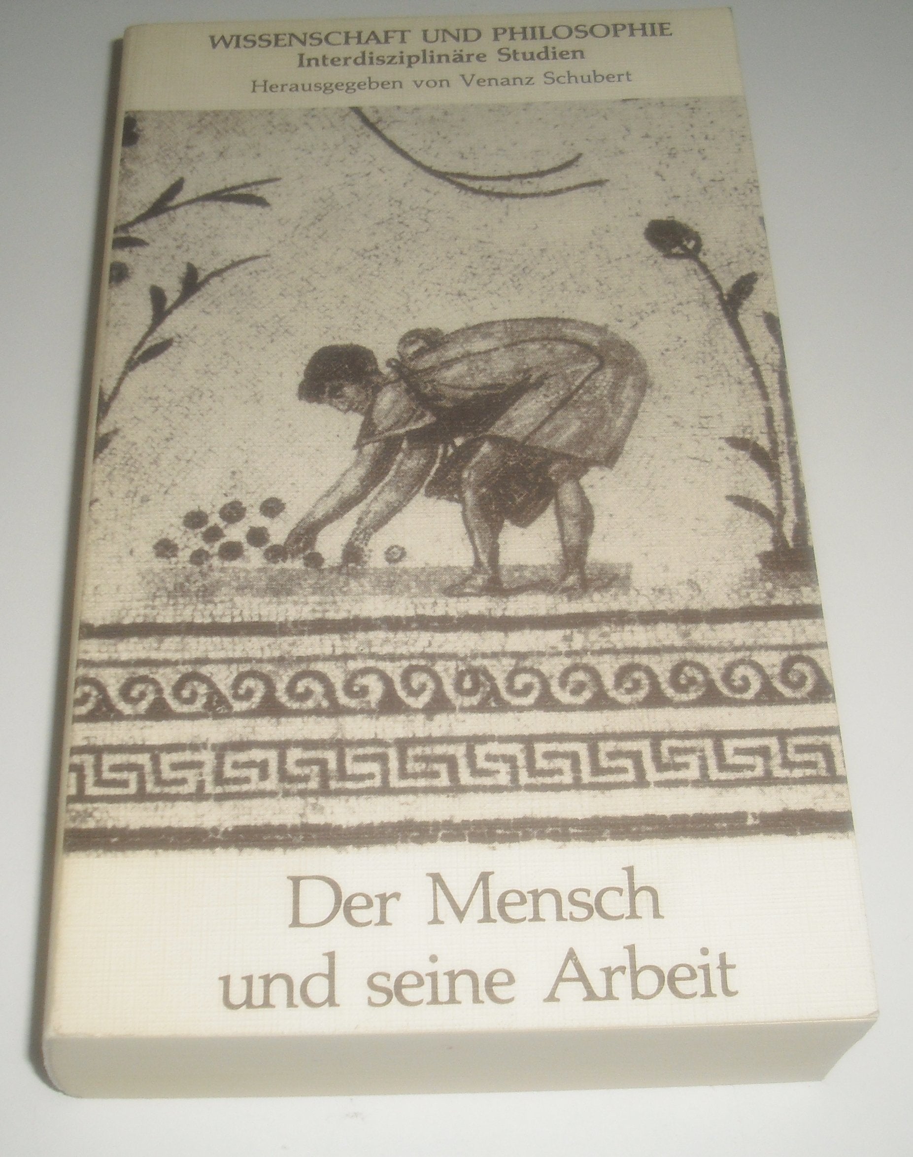 Der Mensch und seine Arbeit: Eine Ringvorlesung der Universitat Munchen (Wissenschaft und Philosophie) (German Edition) Books