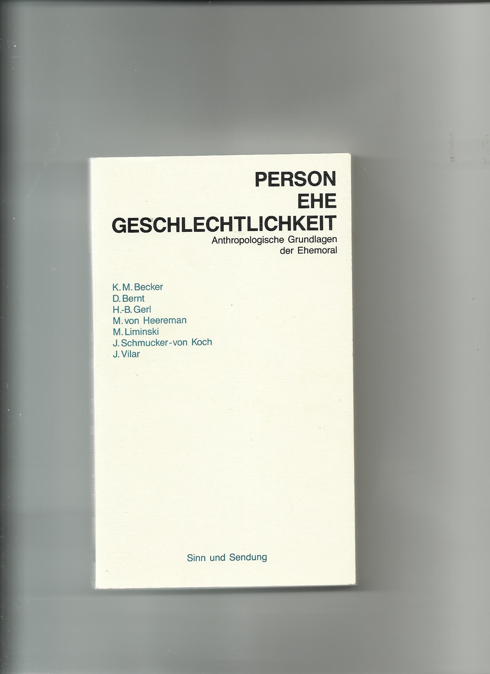 Person - Ehe - Geschlechtlichkeit. Anthropologische Grundlagen der Ehemoral Books