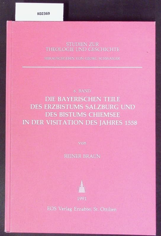 Die bayerischen Teile des Erzbistums Salzburg und des Bistums Chiemsee in der Visitation des Jahres 1558 Books