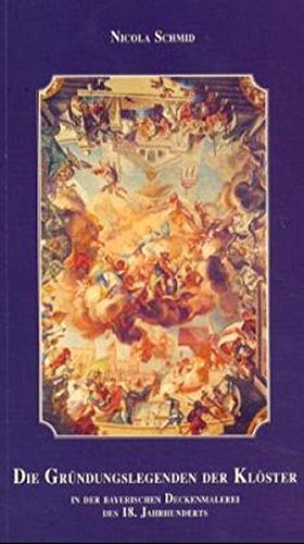 Die Gründungslegenden der Klöster in der bayerischen Deckenmalerei des 18. Jahrhunderts Film, Art & Culture