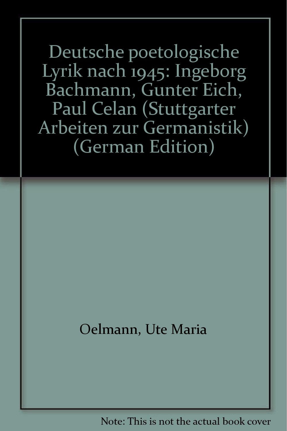Deutsche poetologische Lyrik nach 1945: Ingeborg Bachmann Günter Eich, Paul Celan (Stuttgarter Arbeiten zur Germanistik) Poetry