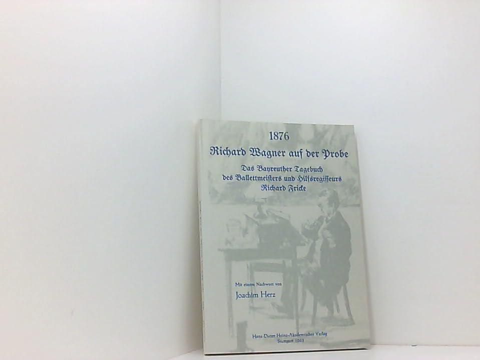1876. Richard Wagner auf der Probe: Das Bayreuther Tagebuch des Ballettmeisters und Hilfsregisseurs (Stuttgarter Arbeiten zur Germanistik) Pop culture Books