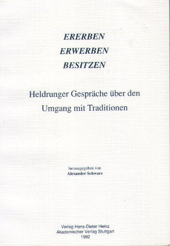 Ererben, Erwerben, Besitzen: Heldrunger Gespräche über den Umgang mit Traditionen (Stuttgarter Arbeiten zur Germanistik) Books