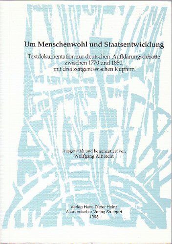 Um Menschenwohl und Staatsentwicklung: Textdokumentation zur deutschen Aufklärungsdebatte zwischen 1770 und 1850, mit drei zeitgenössischen Kupfern (Stuttgarter Arbeiten zur Germanistik) Books