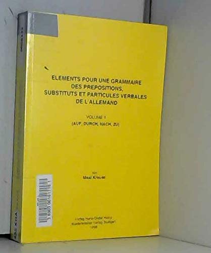 Elements pour une grammaire des prepositions, substituts et particules verbales de l'Allemand: Volume II: (auf, durch, nach, zu) (Stuttgarter Arbeiten zur Germanistik) Books