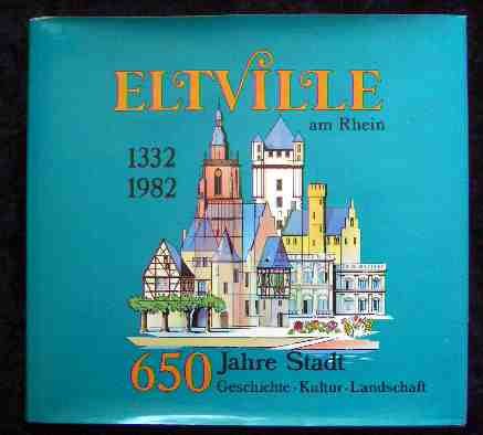 Eltville am Rhein. 1332-1982. 650 Jahre Stadt. Geschichte, Kultur, Landschaft, Books