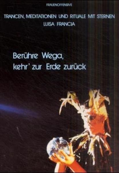 Berühre Wega - Kehr' zur Erde zurück: Kosmische Trancereisen, Meditationen, Rituale: Trancen, Meditationen und Rituale mit Sternen Religion & Esotericism