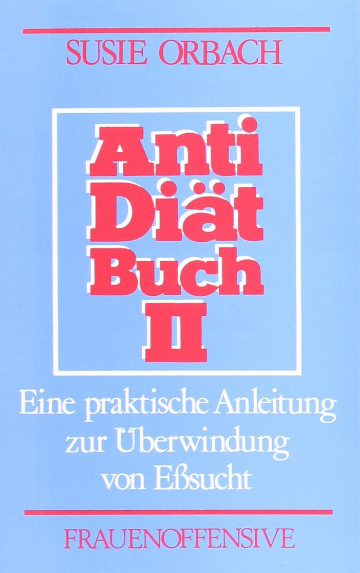 Antidiätbuch 2. Eine praktische Anleitung zur Überwindung von Eßsucht Health, Nutrition & Fitness