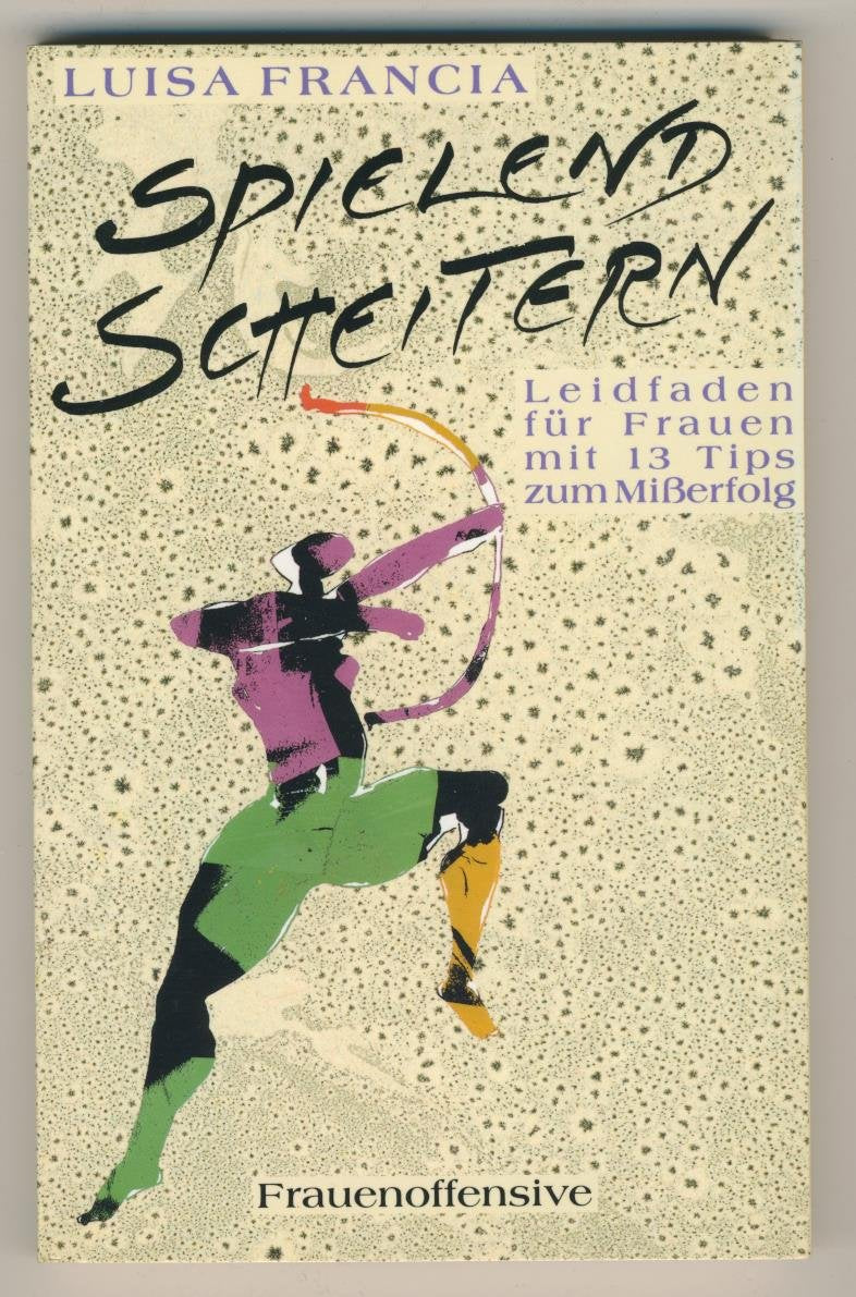 Spielend scheitern. Leidfaden für Frauen mit 13 Tips zum Mißerfolg Politics & History