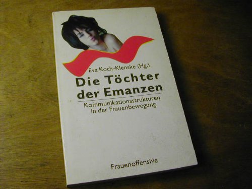 Die Töchter der Emanzen: Kommunikationsstrukturen in der Frauenbewegung Social Sciences