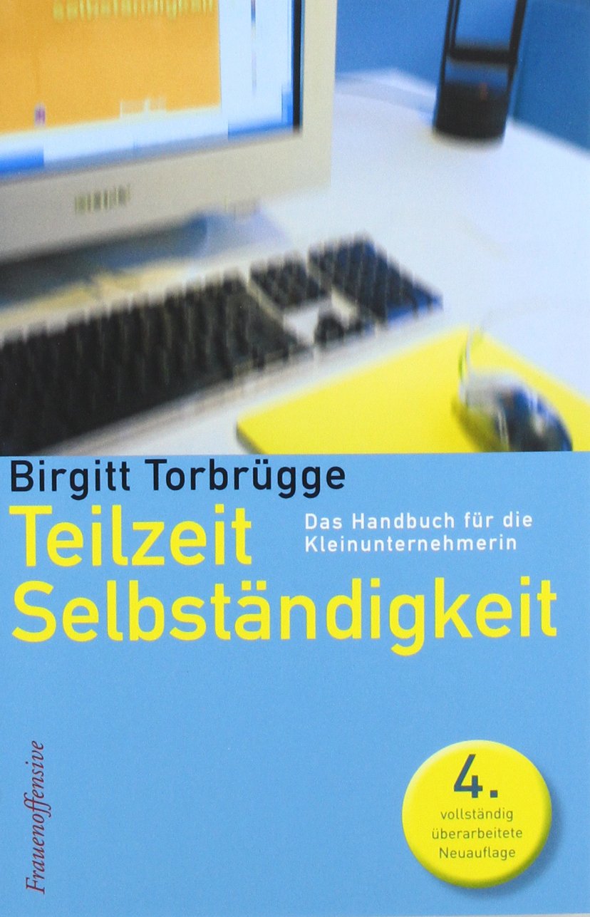 Teilzeitselbständigkeit: Das Handbuch für die Kleinunternehmerin Business, Finance & Career