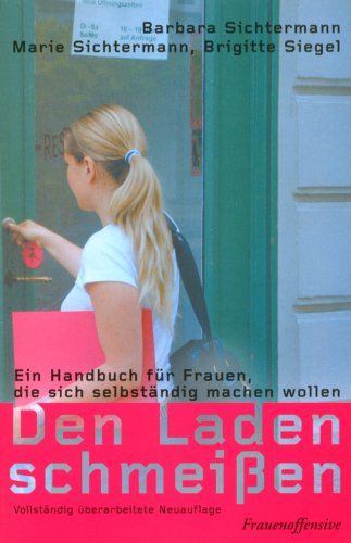 Den Laden schmeissen: Ein Handbuch für Frauen, die sich selbständig machen wollen: Ein Handbuch für Frauen, die sich selbstständig machen wollen Business, Finance & Career