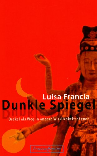 Dunkle Spiegel: Orakel als Weg in andere Wirklichkeitsebenen Religion & Esotericism