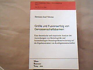 Grösse und Fusionserfolg von Genossenschaftsbanken: Eine theoretische und empirische Analyse der Auswirkungen von Betriebsgrösse und fusionsbedingter ... (Finanzierung - Steuern - Wirtschaftsprüfung) Books