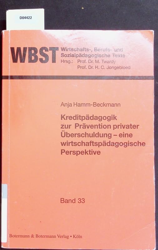 Kreditpädagogik zur Prävention privater Überschuldung: Eine wirtschaftspädagogische Perspektive (Wirtschafts-, Berufs- und Sozialpädagogische Texte) Books