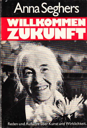 Willkommen Zukunft; Reden, Essays und Aufsätze über Kunst und Wirklichkeit Books