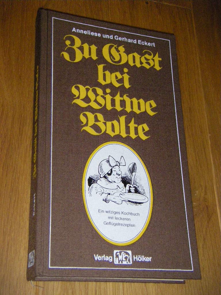 Zu Gast bei Witwe Bolte.: Ein witziges Kochbuch mit leckeren Geflügelspezialitäten. Cooking & Enjoying