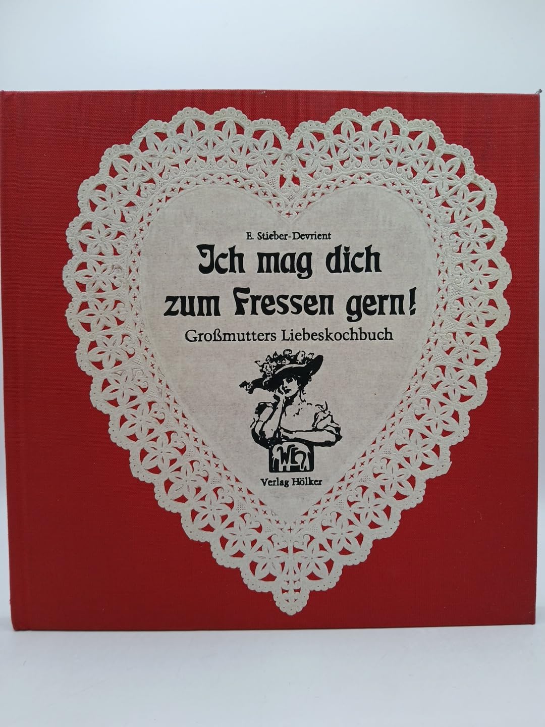 Ich mag dich zum Fressen gern. Großmutters Liebeskochbuch mit aktuellen Rezepten Cooking & Enjoying
