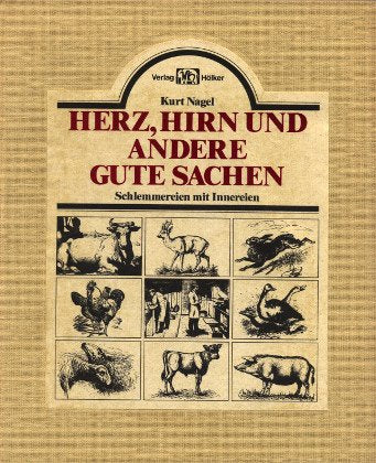 Herz, Hirn und andere gute Sachen. Schlemmereien mit Innereien Cooking & Enjoying
