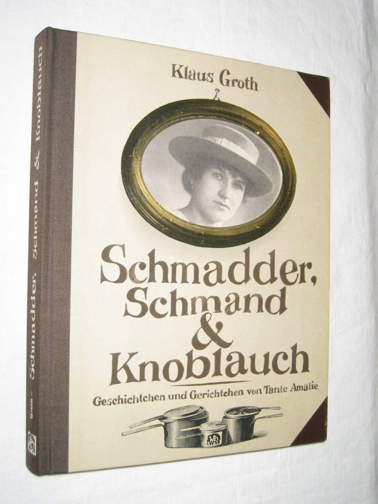 Schmadder, Schmand und Knoblauch: Geschichtchen und Gerichtchen Cooking & Enjoying
