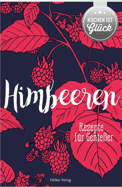 Himbeeren: Rezepte für Genießer Leisure, Home & Garden