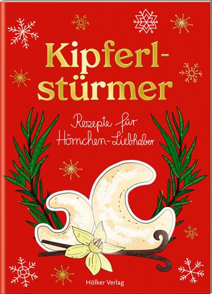 Kipferlstürmer: Rezepte für Hörnchenliebhaber (Der kleine Küchenfreund) Leisure, Home & Garden