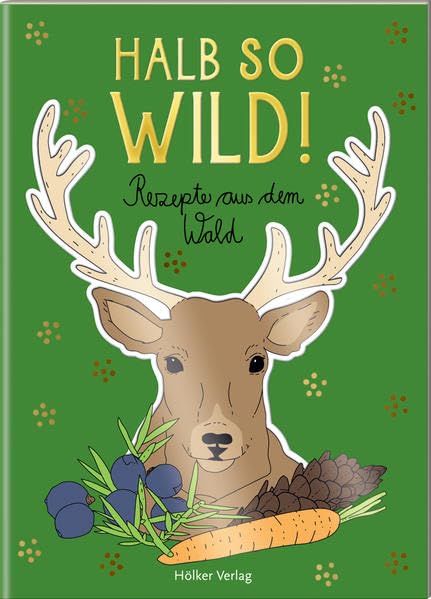 Halb so wild!: Rezepte aus dem Wald (Der kleine Küchenfreund) Cooking & Enjoying