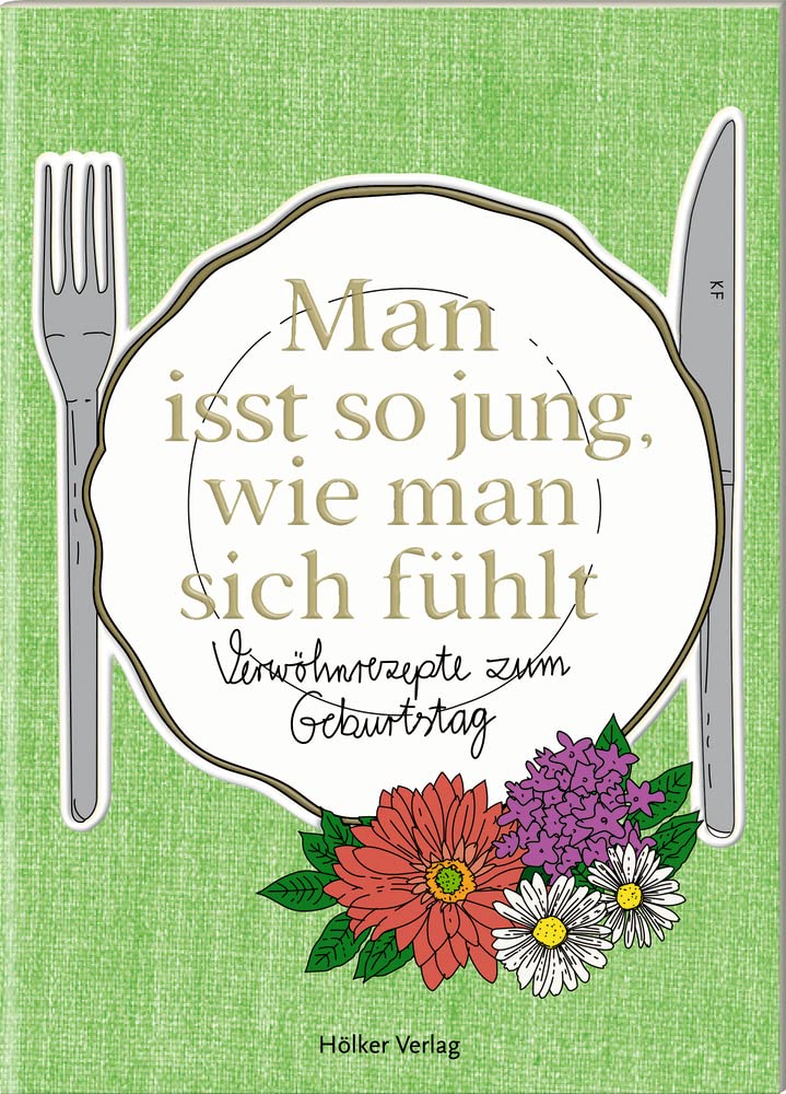 Man isst so jung, wie man sich fühlt: Verwöhnrezepte zum Geburtstag (Der kleine Küchenfreund) Lifestyle
