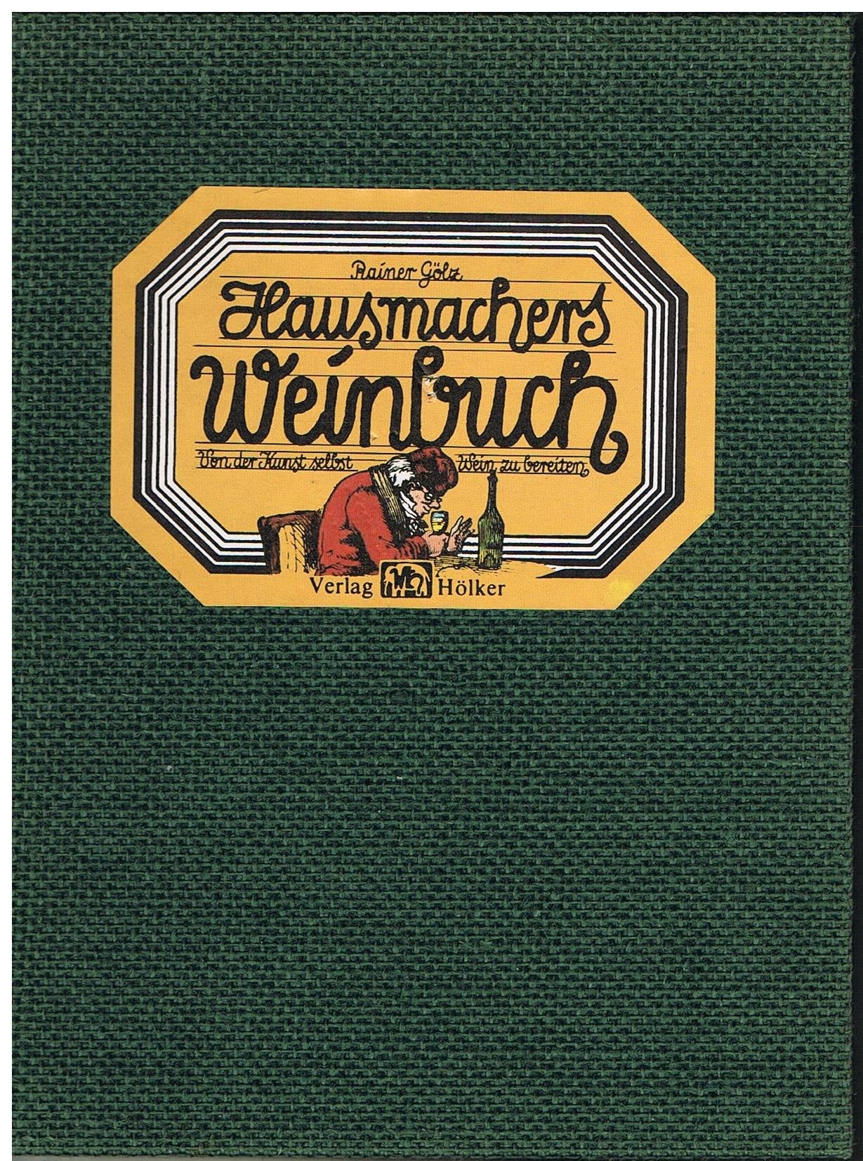Hausmacher Weinbuch: Von der Kunst, Wein selbst zu bereiten Cooking & Enjoying