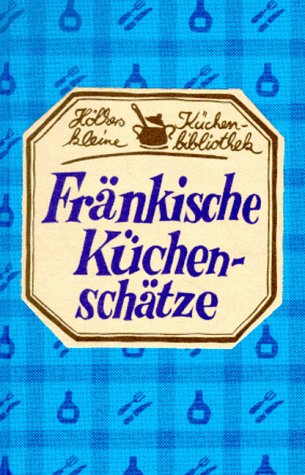 Fränkische Küchenschätze Cooking & Enjoying
