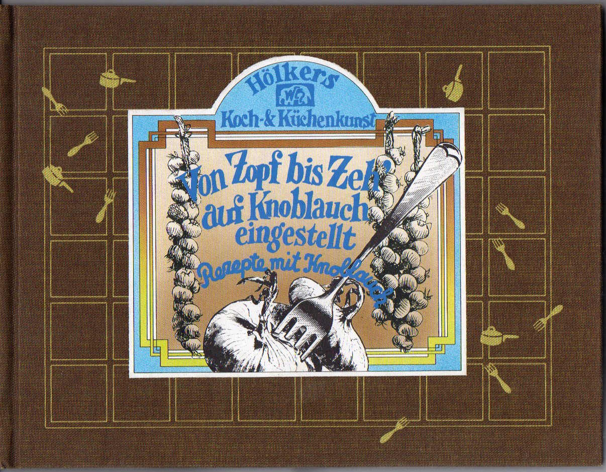 Von Zopf bis Zeh auf Knoblauch eingestellt: Rezepte mit Knoblauch Cooking & Enjoying