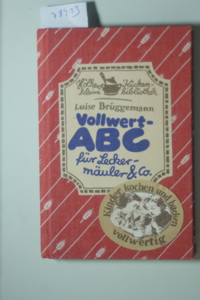 Vollwert-ABC für Leckermäuler & Co: Kinder kochen und backen vollwertig Cooking & Enjoying