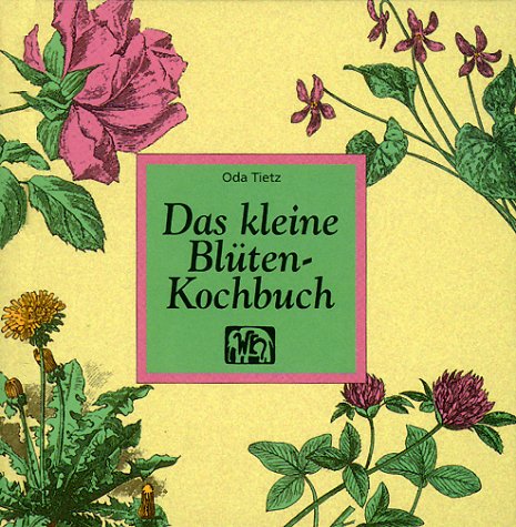 Das kleine Blüten-Kochbuch Cooking & Enjoying