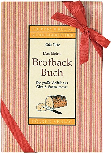 Das kleine Brotbackbuch: Die grosse Vielfalt aus Ofen & Brotbackautomat: Die große Vielfalt aus Ofen & Brotbackautomat Leisure, Home & Garden