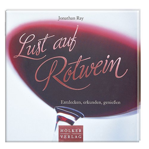 Lust auf Rotwein: Entdecken, erkunden, genießen Leisure, Home & Garden